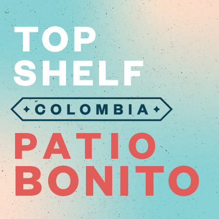 Top Shelf Series: Colombia Patio Bonito